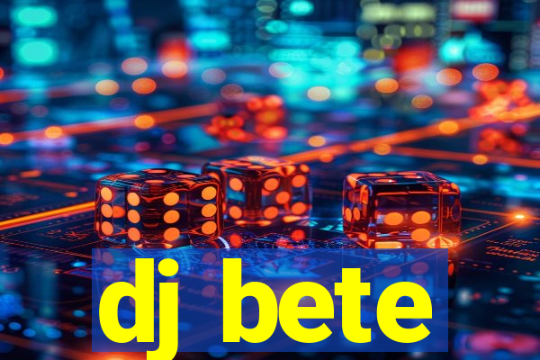 dj bete